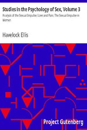 [Gutenberg 13612] • Studies in the Psychology of Sex, Volume 3 / Analysis of the Sexual Impulse; Love and Pain; The Sexual Impulse in Women